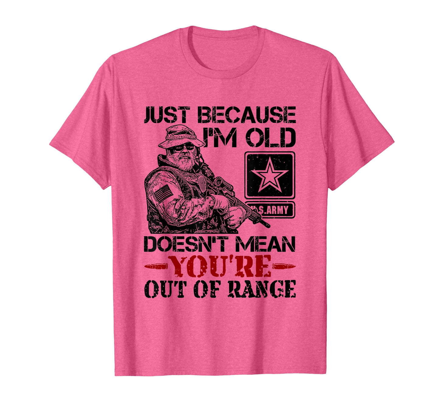Just Because Im Old Doesn't Mean You're Out of Range T-Shirt