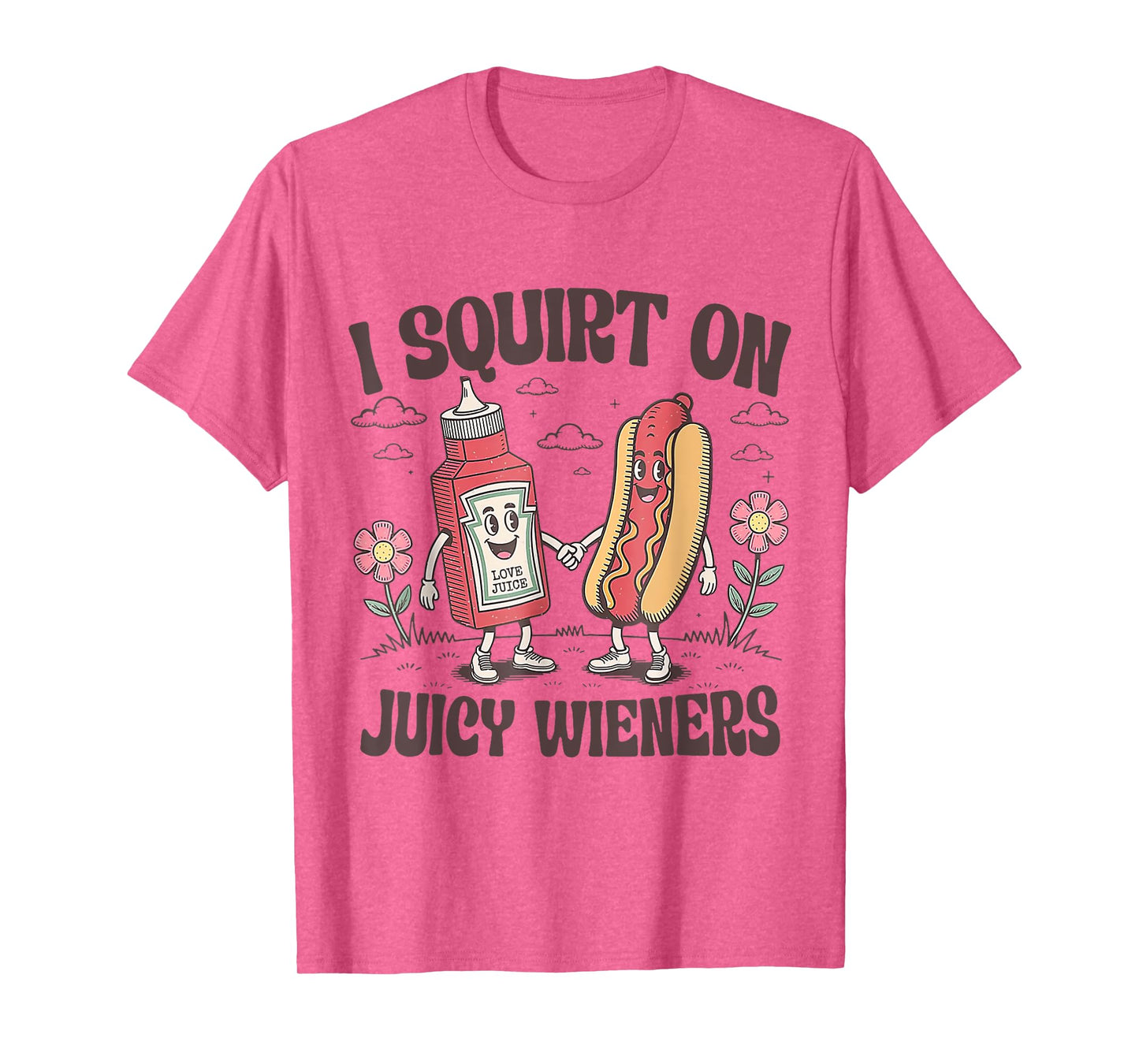 Funny I Squirt On Juicy Wieners T-Shirt