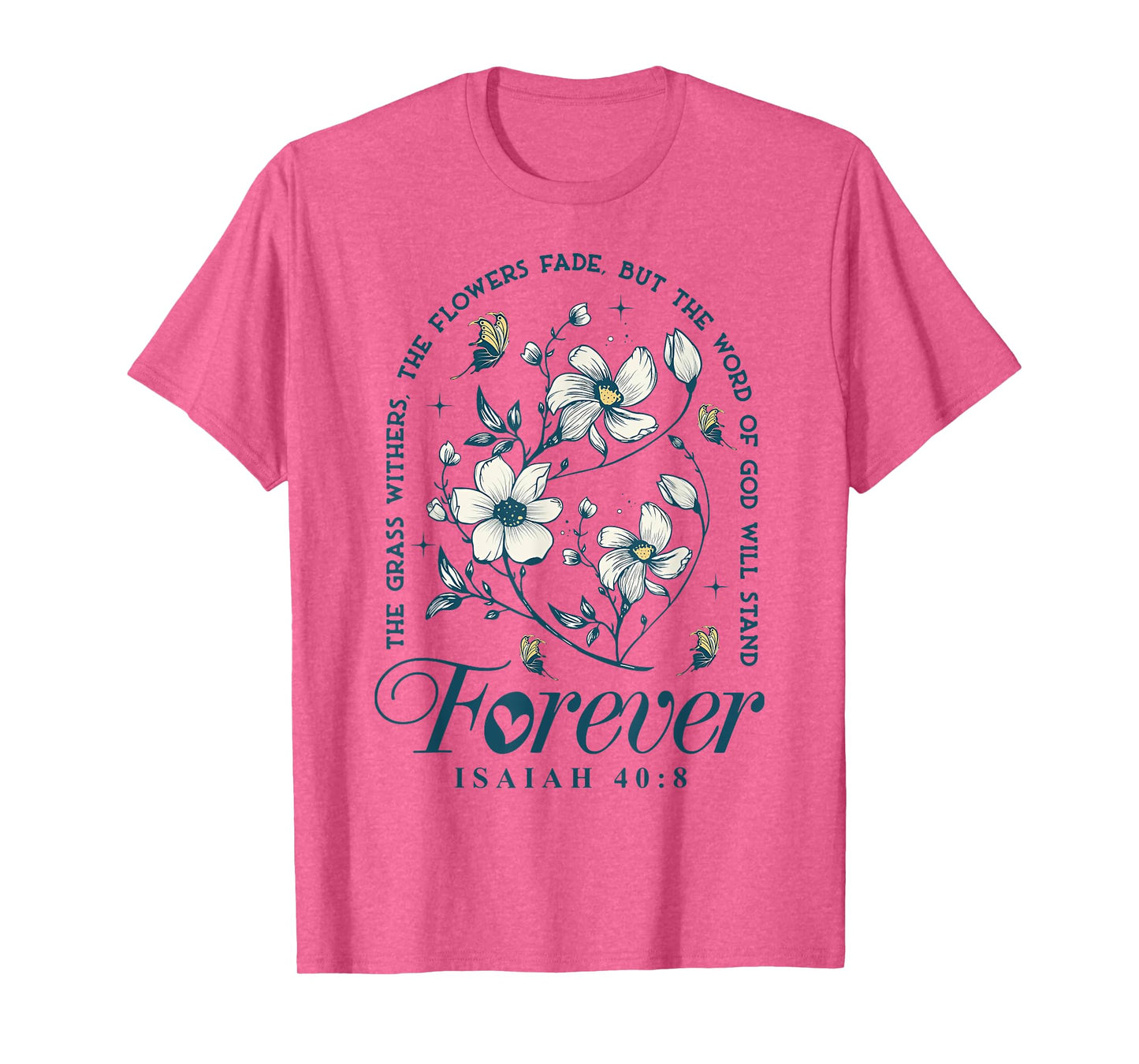 The Grass Withers The Flowers Fade But The Word Of God T-Shirt