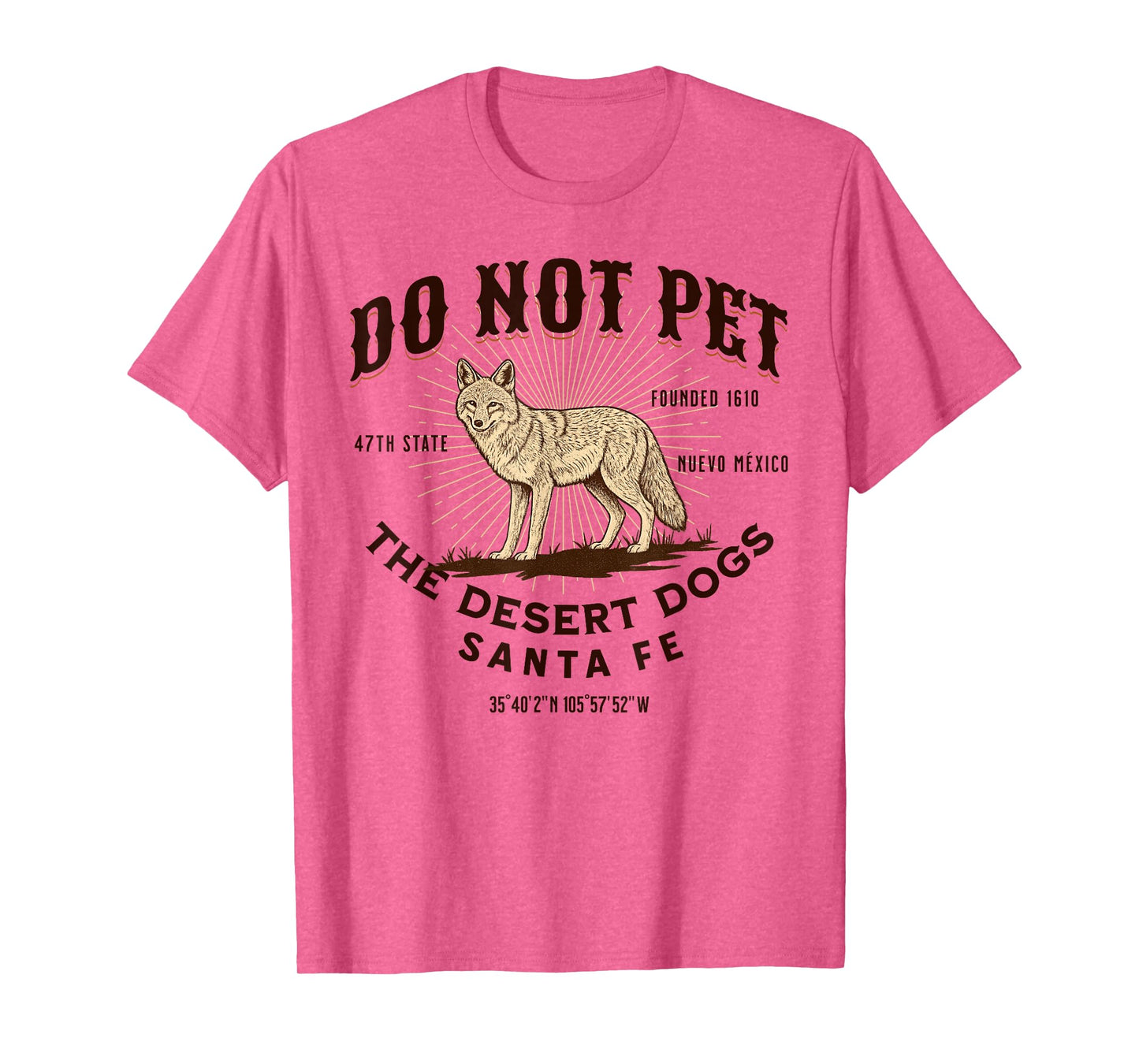 Santa Fe Funny Do Not Pet The Desert Dogs Coyote Souvenir T-Shirt