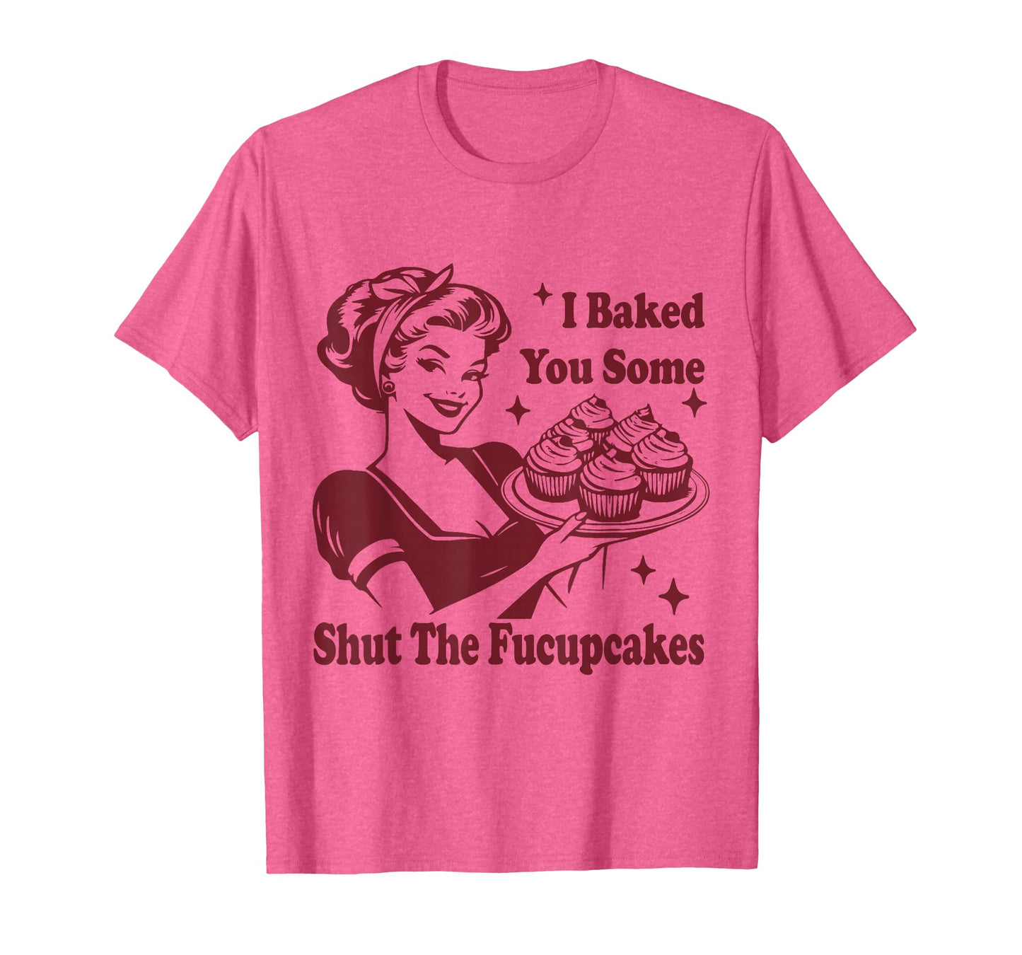 Funny Vintage Housewife I Baked You Some Shut The Fucupcakes T-Shirt