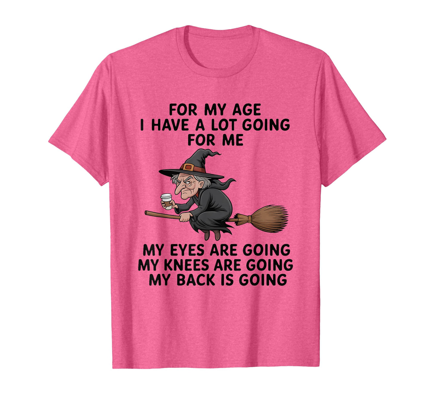 Flying Witches for My Age I Have A Lot Going for Me My Eyes T-Shirt