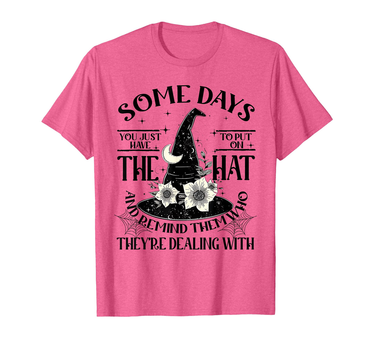 Some Days You Just Have to Put On The Hat Witch Halloween T-Shirt