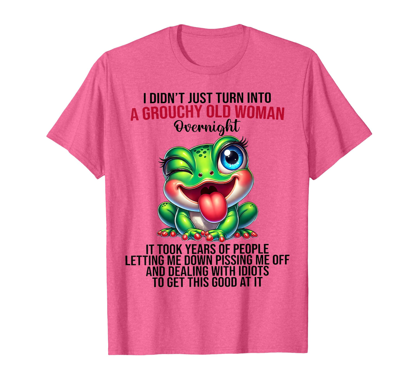 Frog I Didn't Just Turn Into A Grouchy Old Woman Overnight T-Shirt