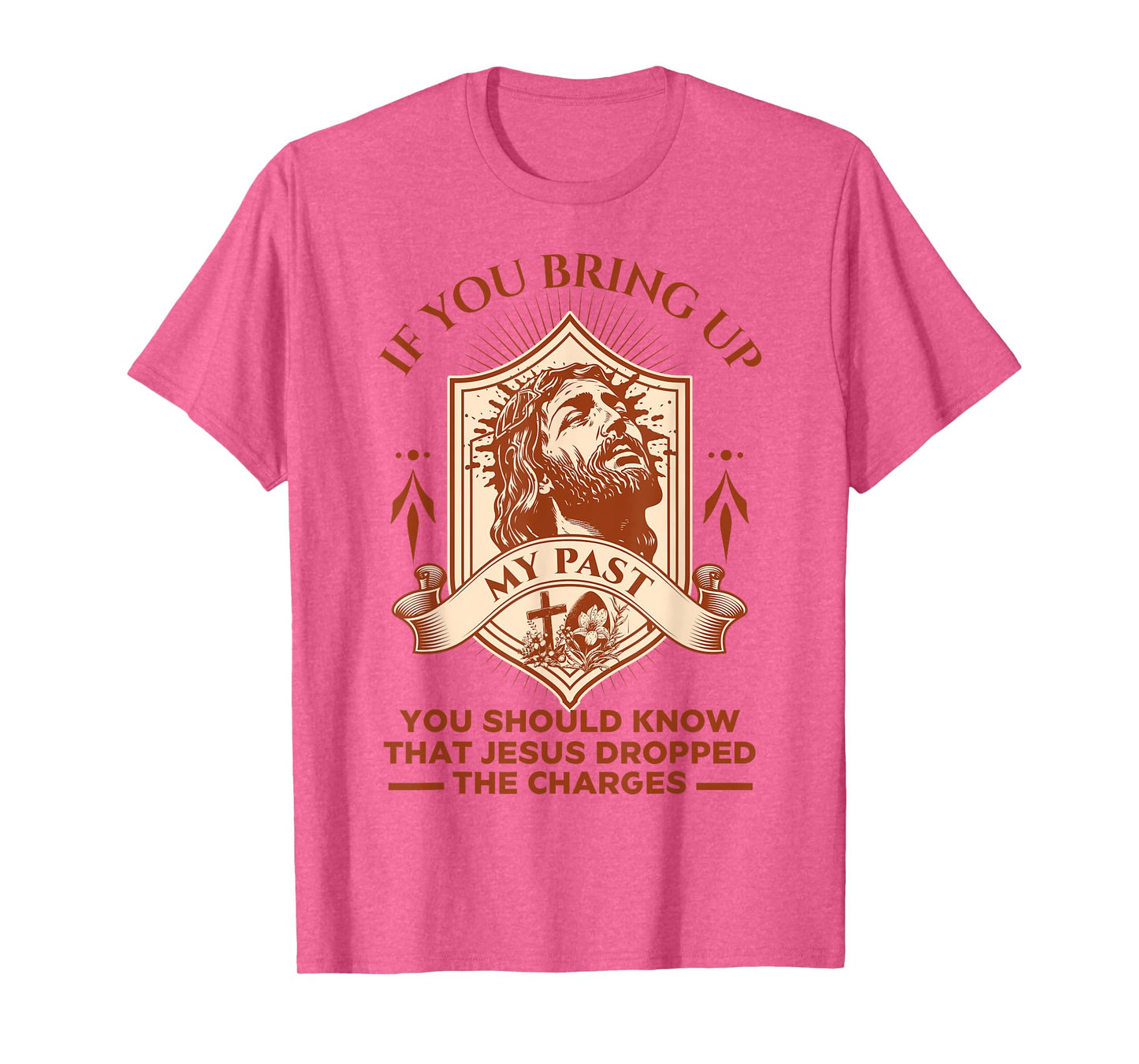 If You Bring Up My Past You Should Know That Jesus Dropped T-Shirt
