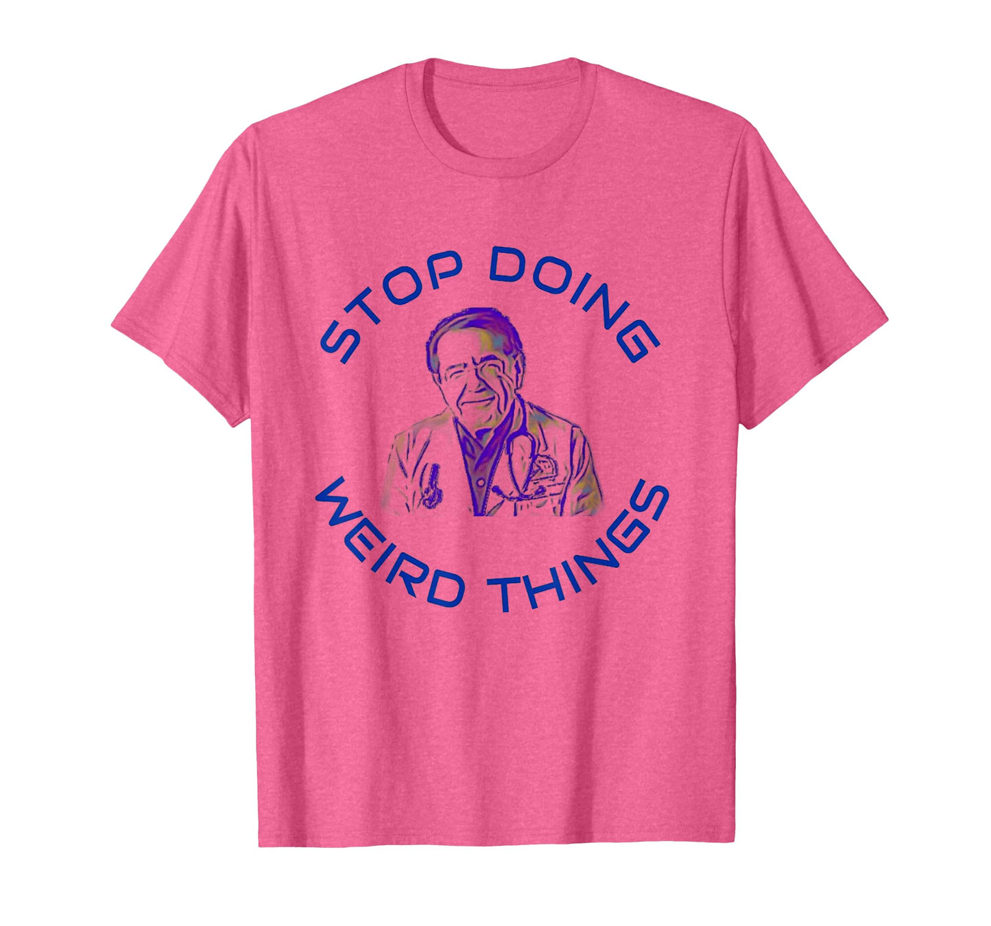 Stop Doing Weird Things Now Sad diet dr doctor funny t-shirt T-Shirt