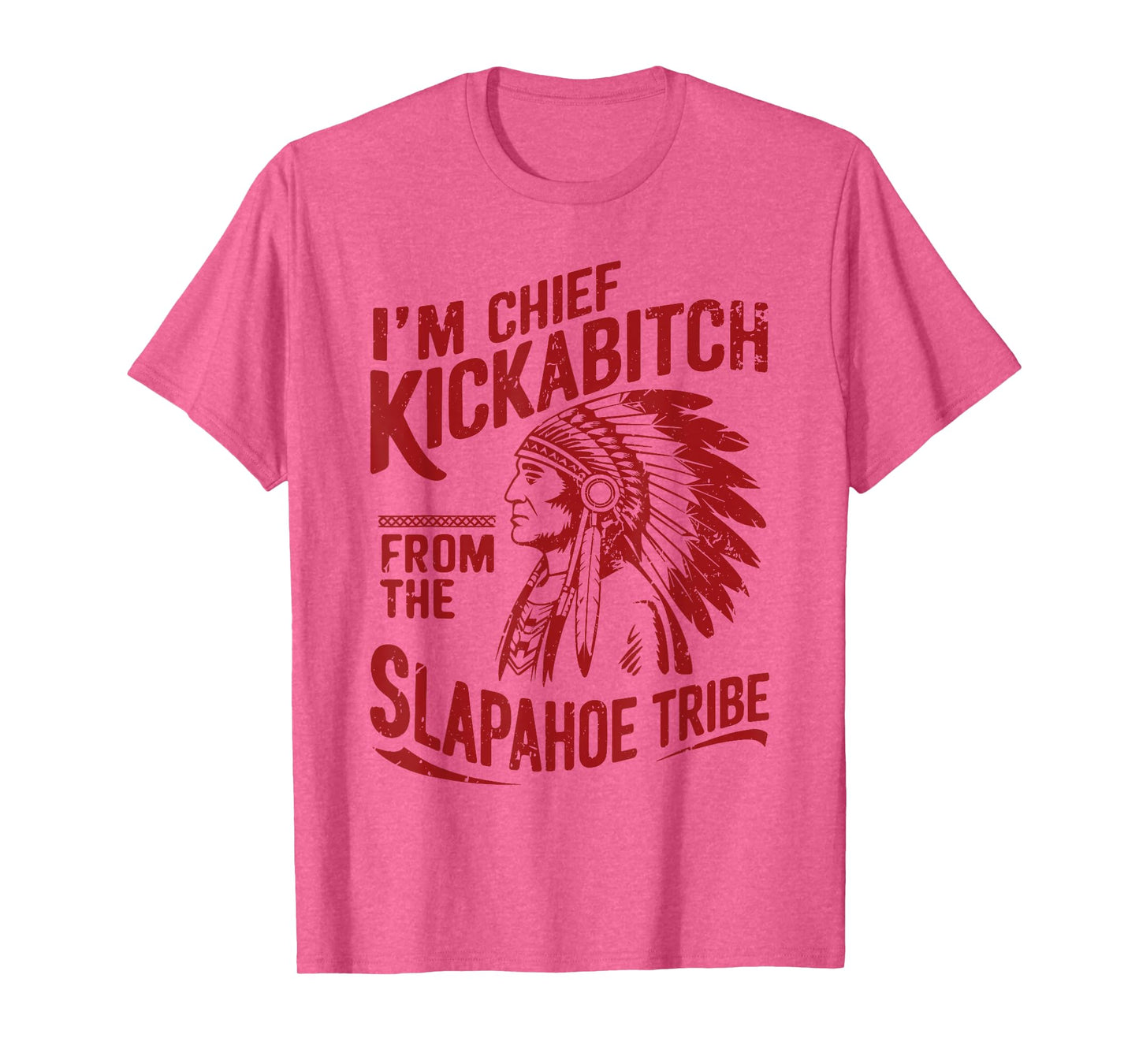 Funny Vintage I'm Chief Kickabitch From The Slapahoe Tribe T-Shirt
