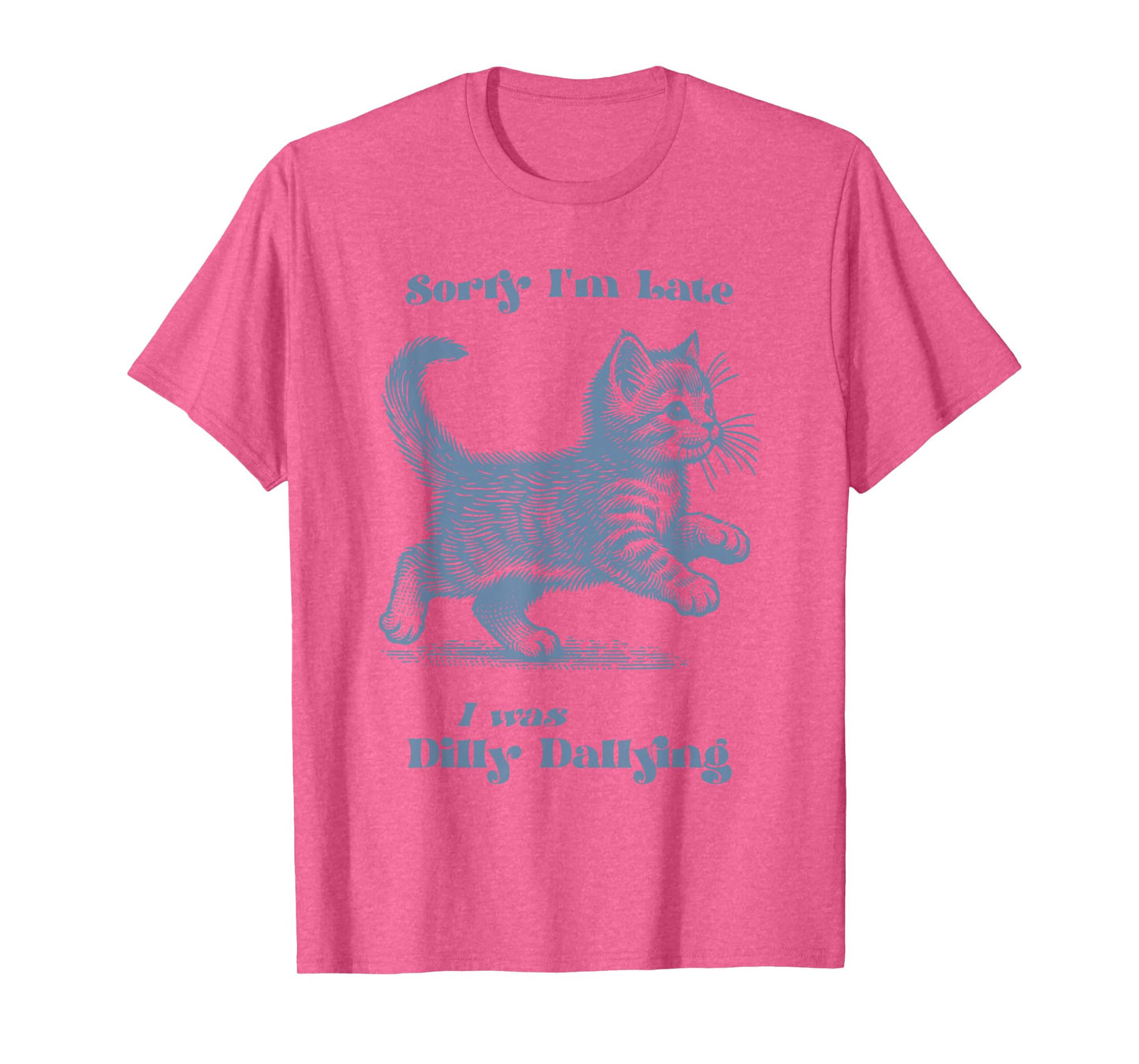 Sorry I'm Late I Was Dilly Dallying Kitty Cat Kitten Girls T-Shirt