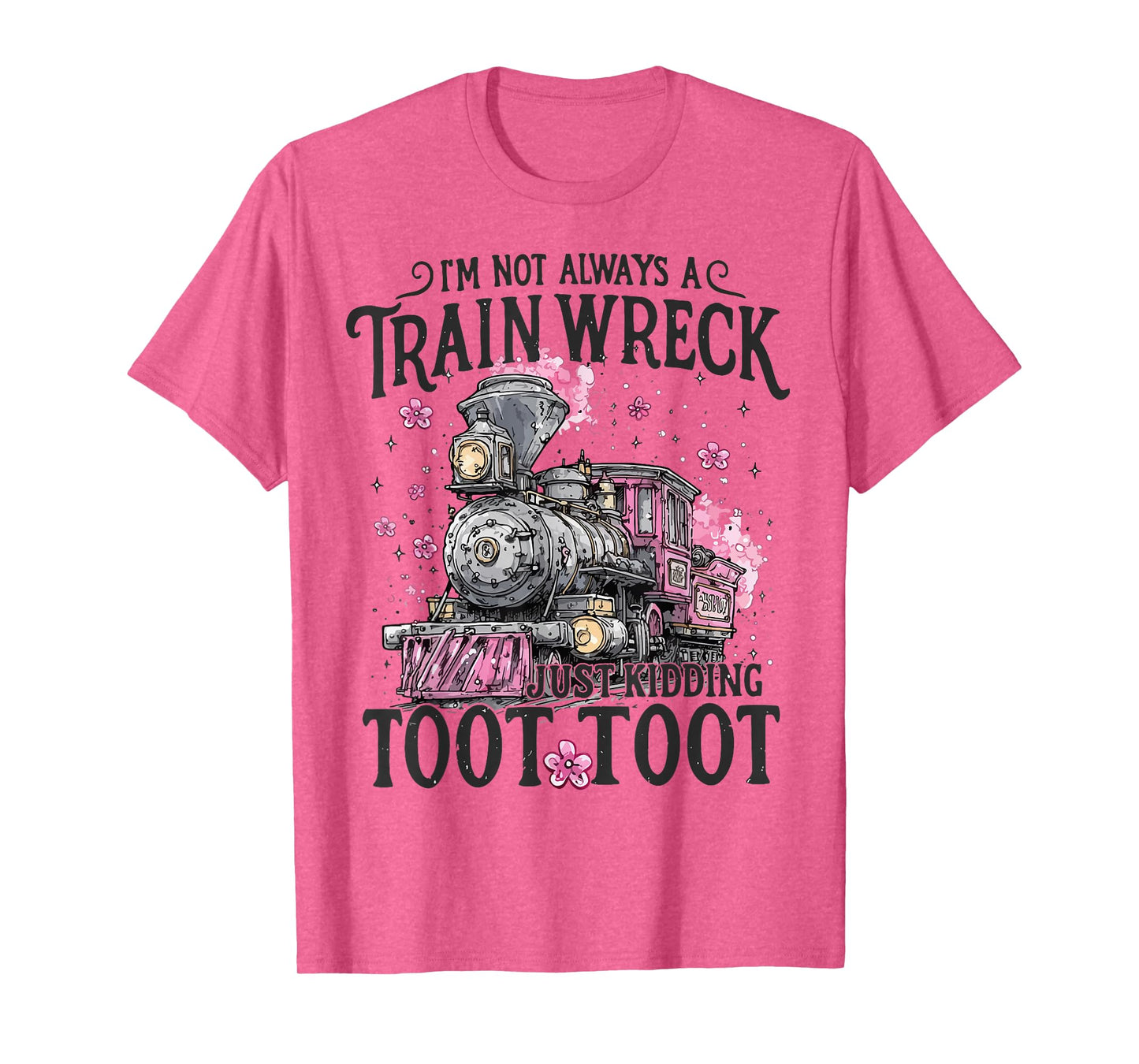 Women I'm Not Always A Train Wreck Just Kidding Toot Toot T-Shirt