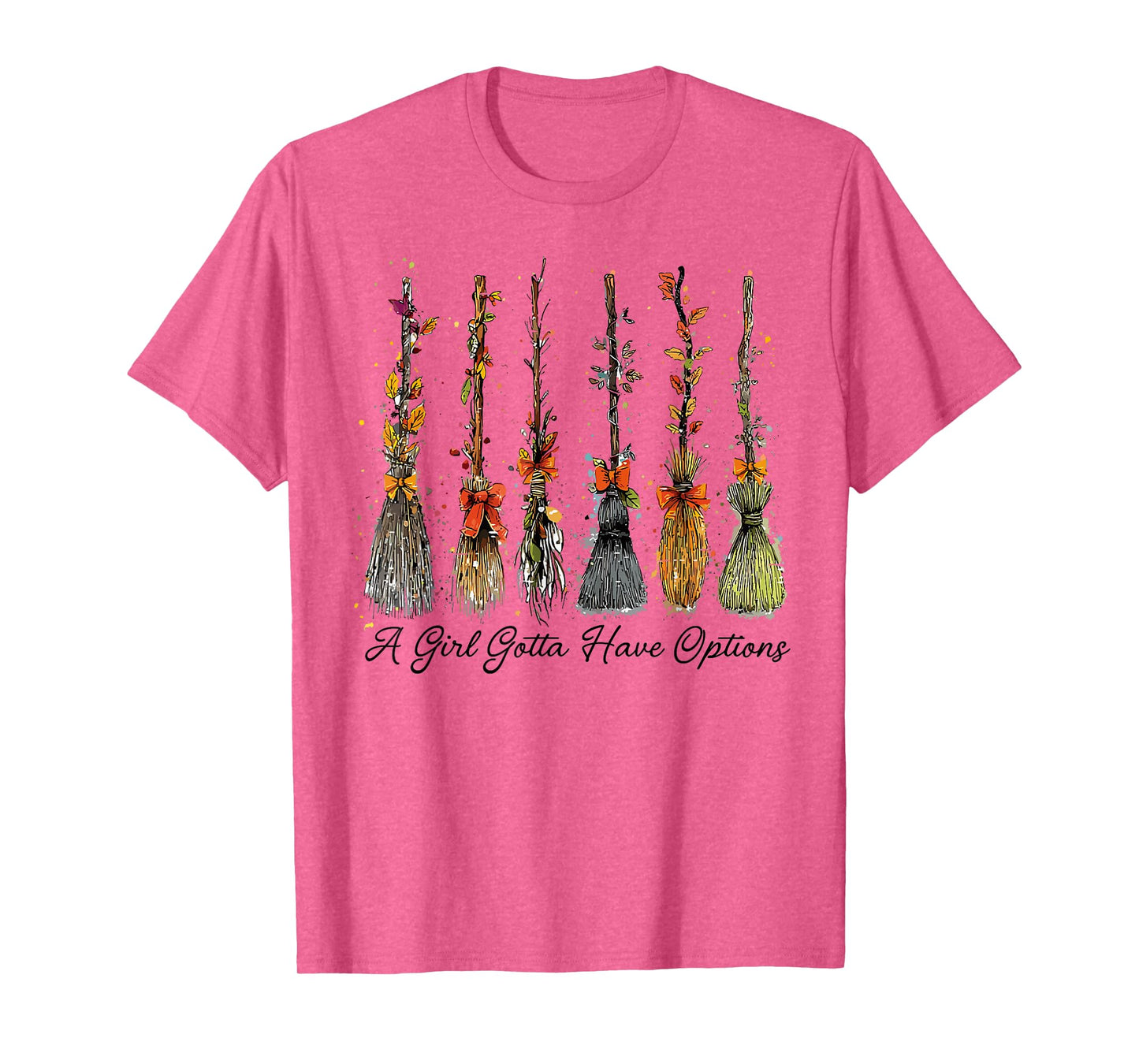 A Girl's Gotta Have Options Funny Broom Witches Halloween T-Shirt
