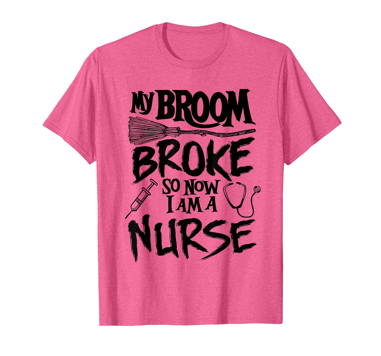 My Broom Broke So Now I Am A Nurse Witch Spooky Halloween T-Shirt