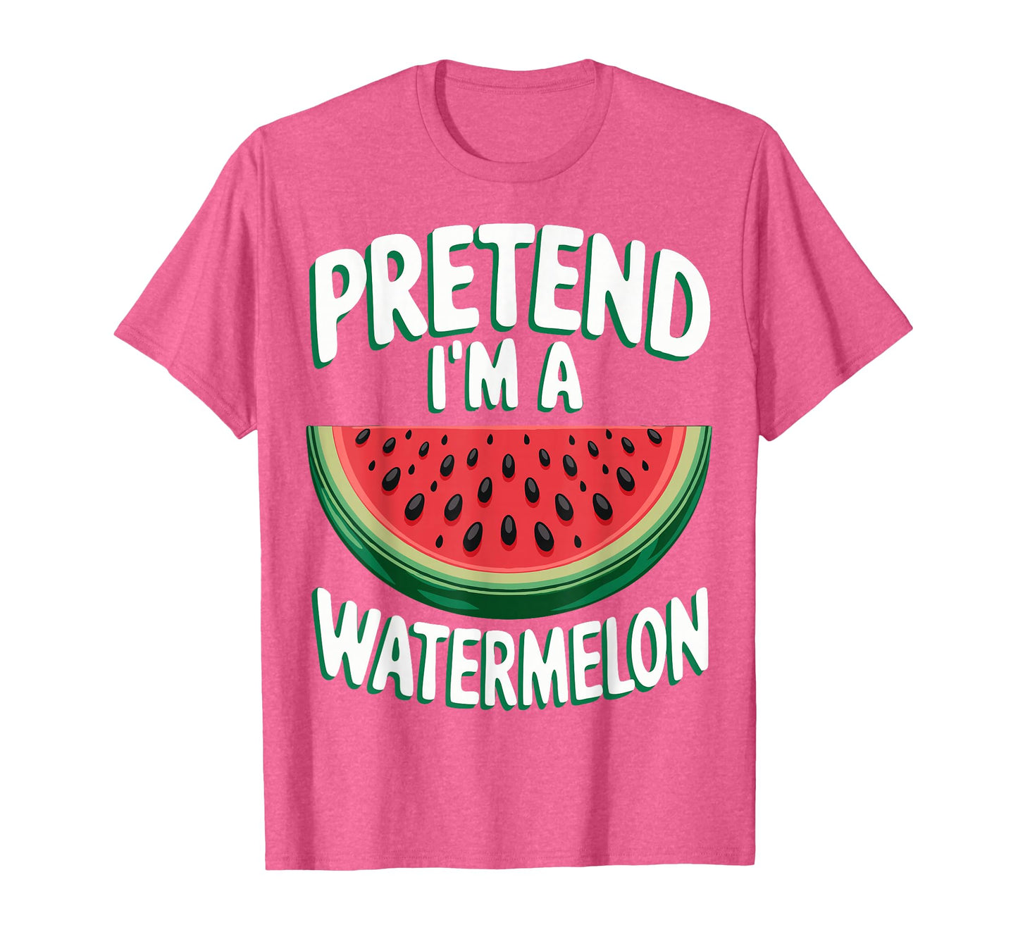 Pretend I'm A Watermelon T-Shirt