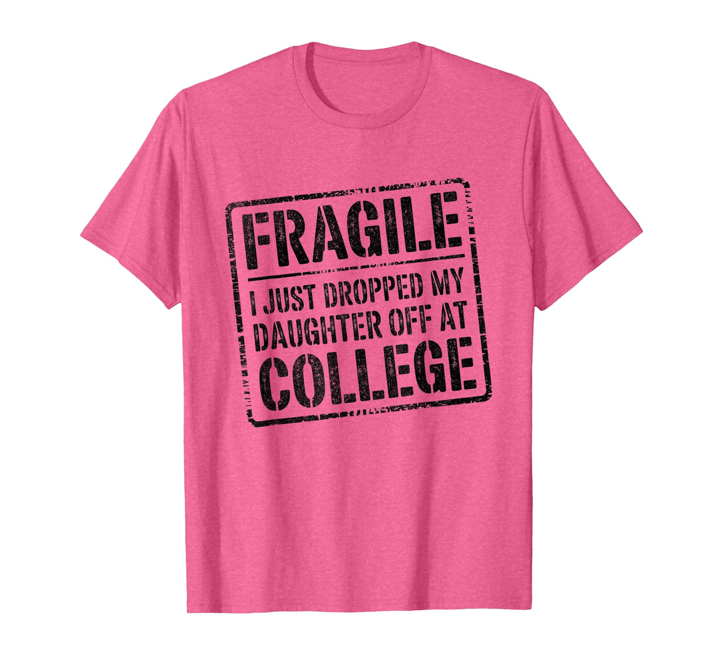 Fragile I Just Dropped My Daughter Off at College Funny T-Shirt