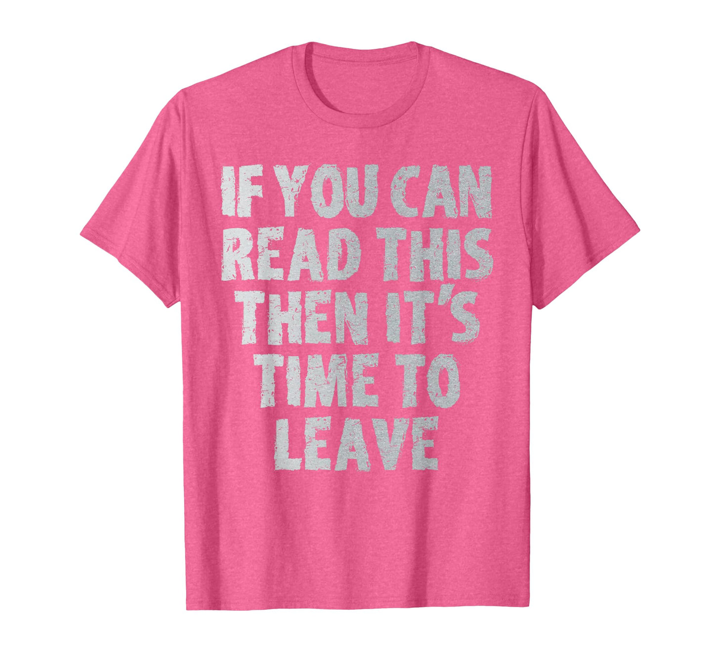 IF you can read this then it's time to leave T-Shirt