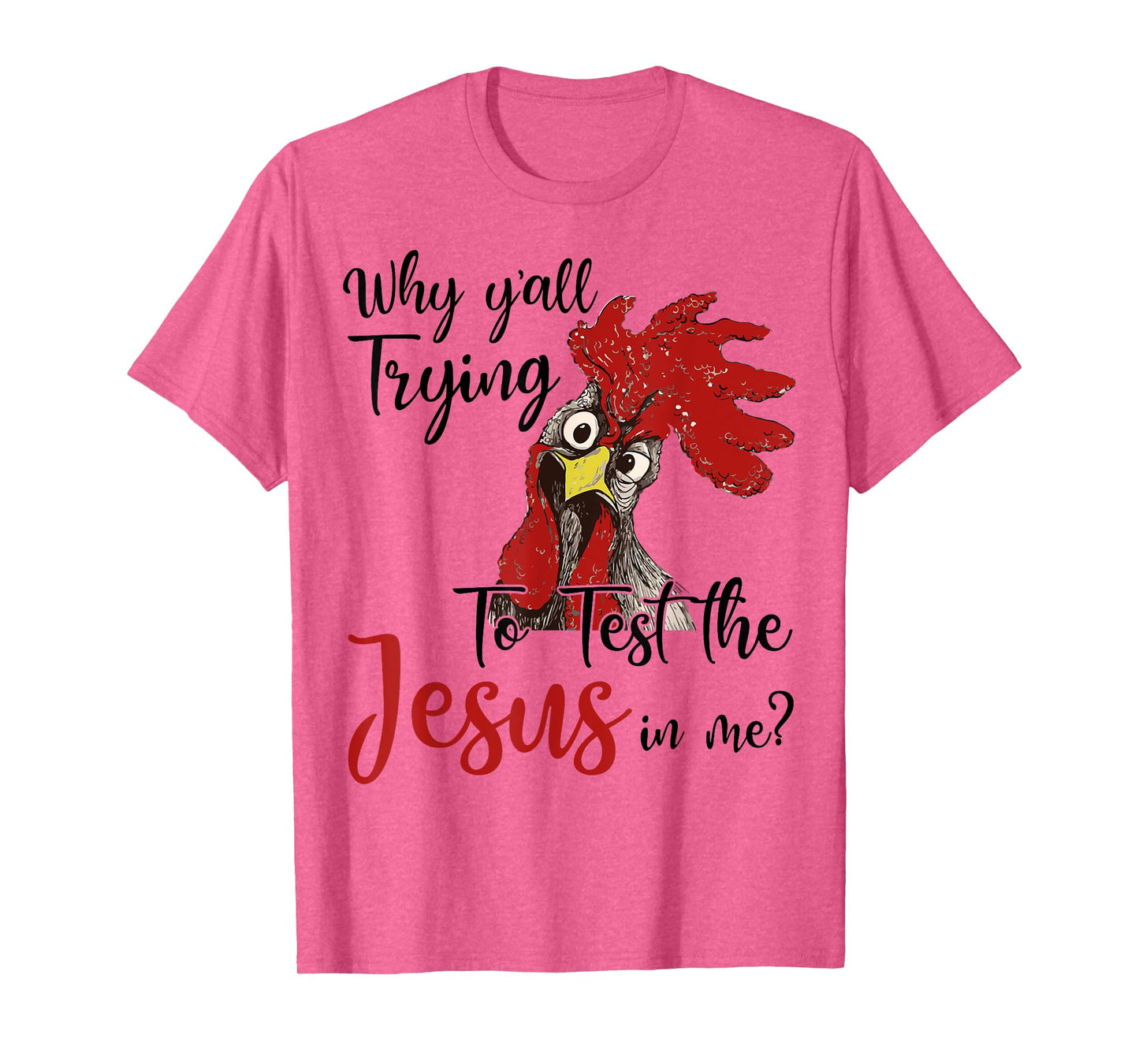 Why Y'all Trying To Test The Jesus In Me Chicken Shirt Gifts T-Shirt