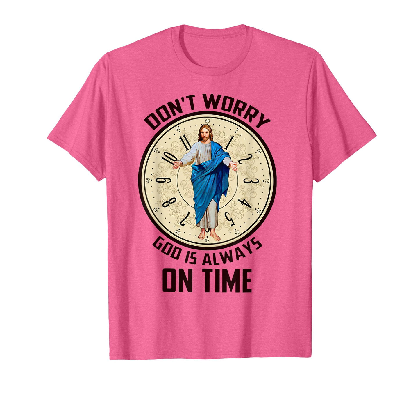 Don't Worry God Is Always On Time Christian Jesus Lovers T-Shirt