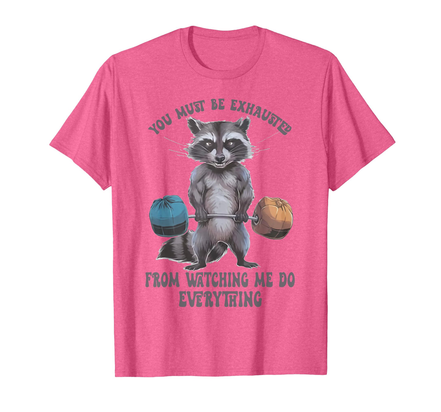 You Must Be Exhausted From Watching Me Do Everything T-Shirt