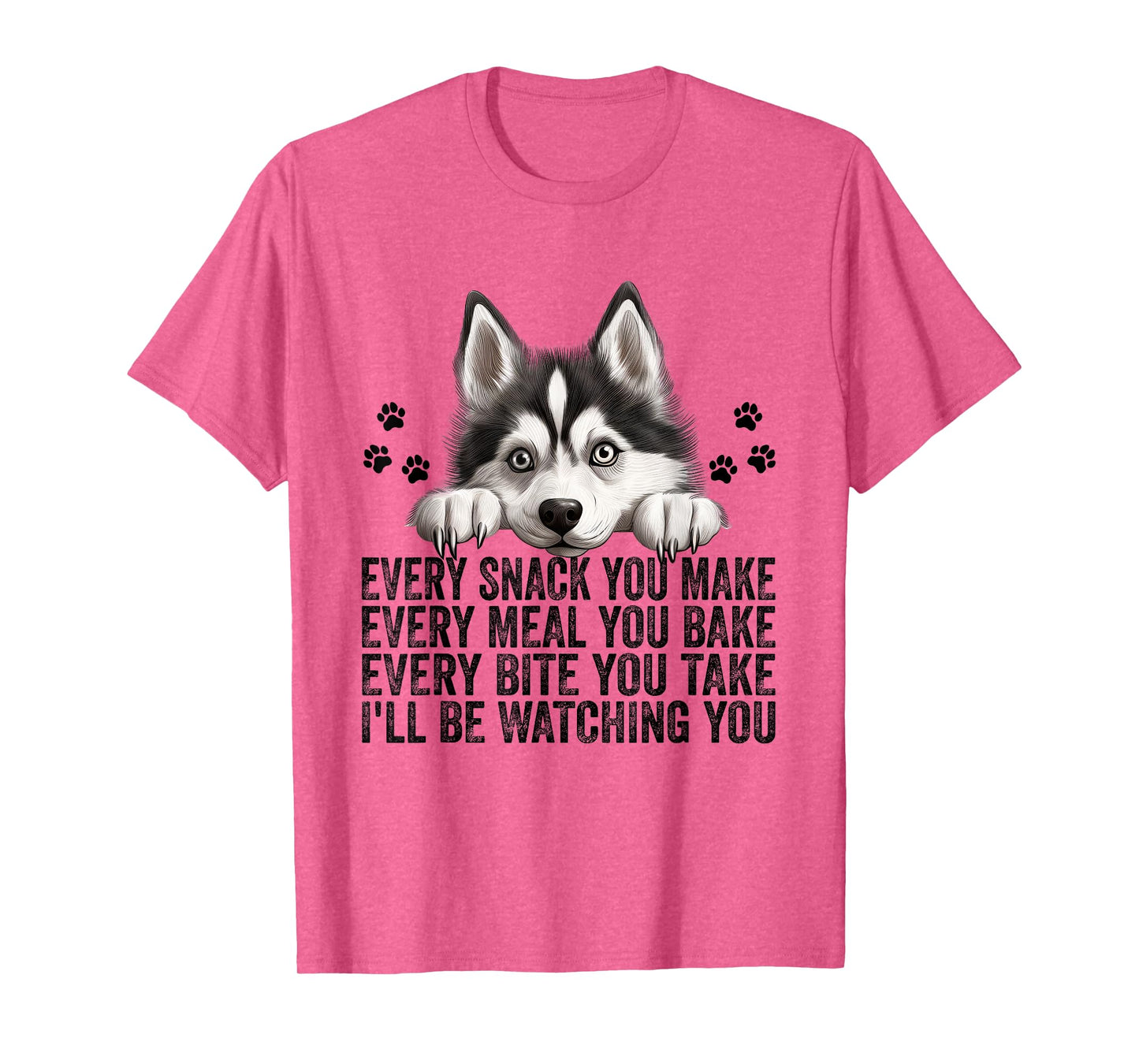 Every Snack You Make Funny Siberian Husky Dog Mom Dad Men Women Kids T-Shirt