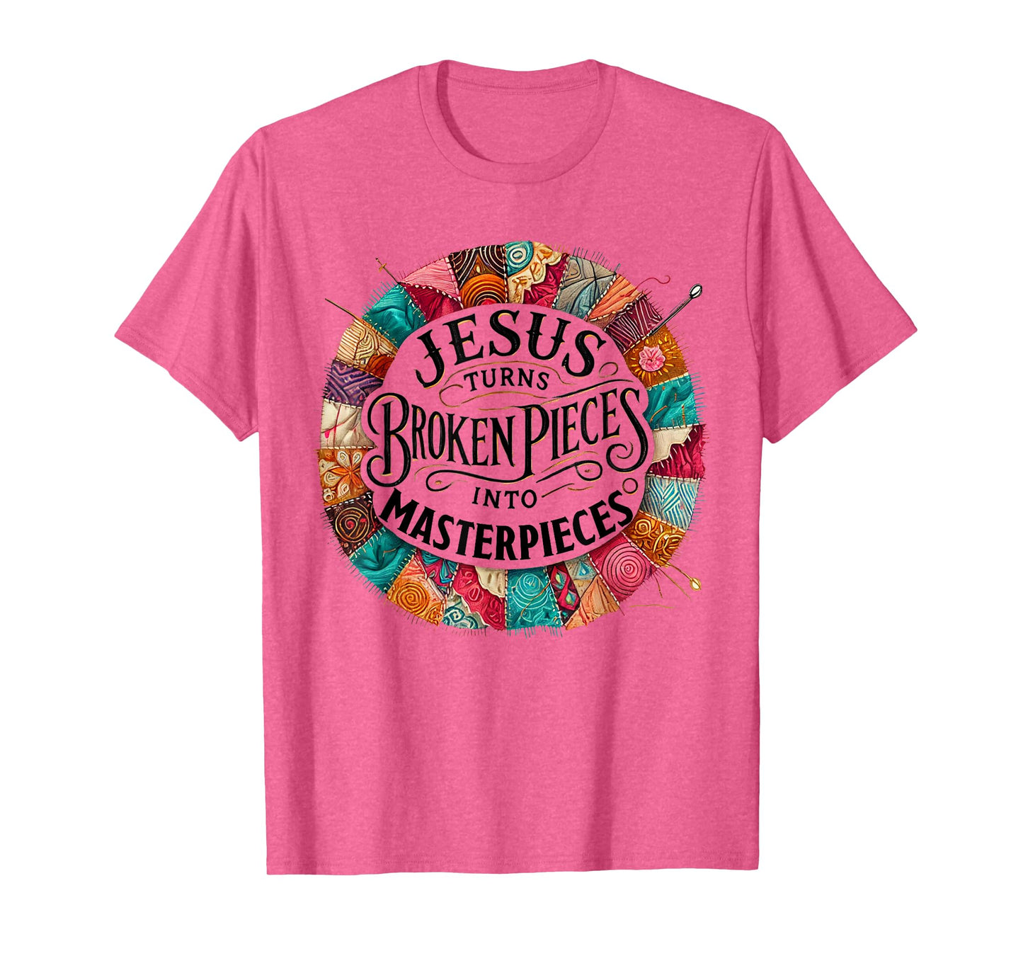 Jesus Turns Broken Pieces Into Masterpieces T-Shirt
