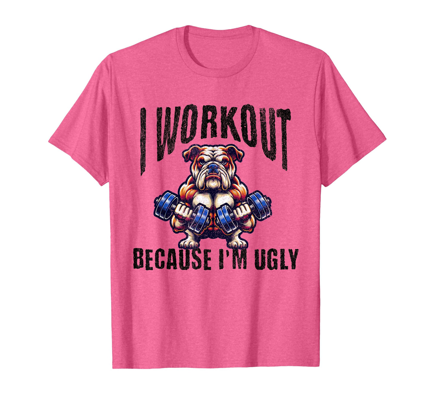 I Workout Because I'm Ugly Motivational T-Shirt