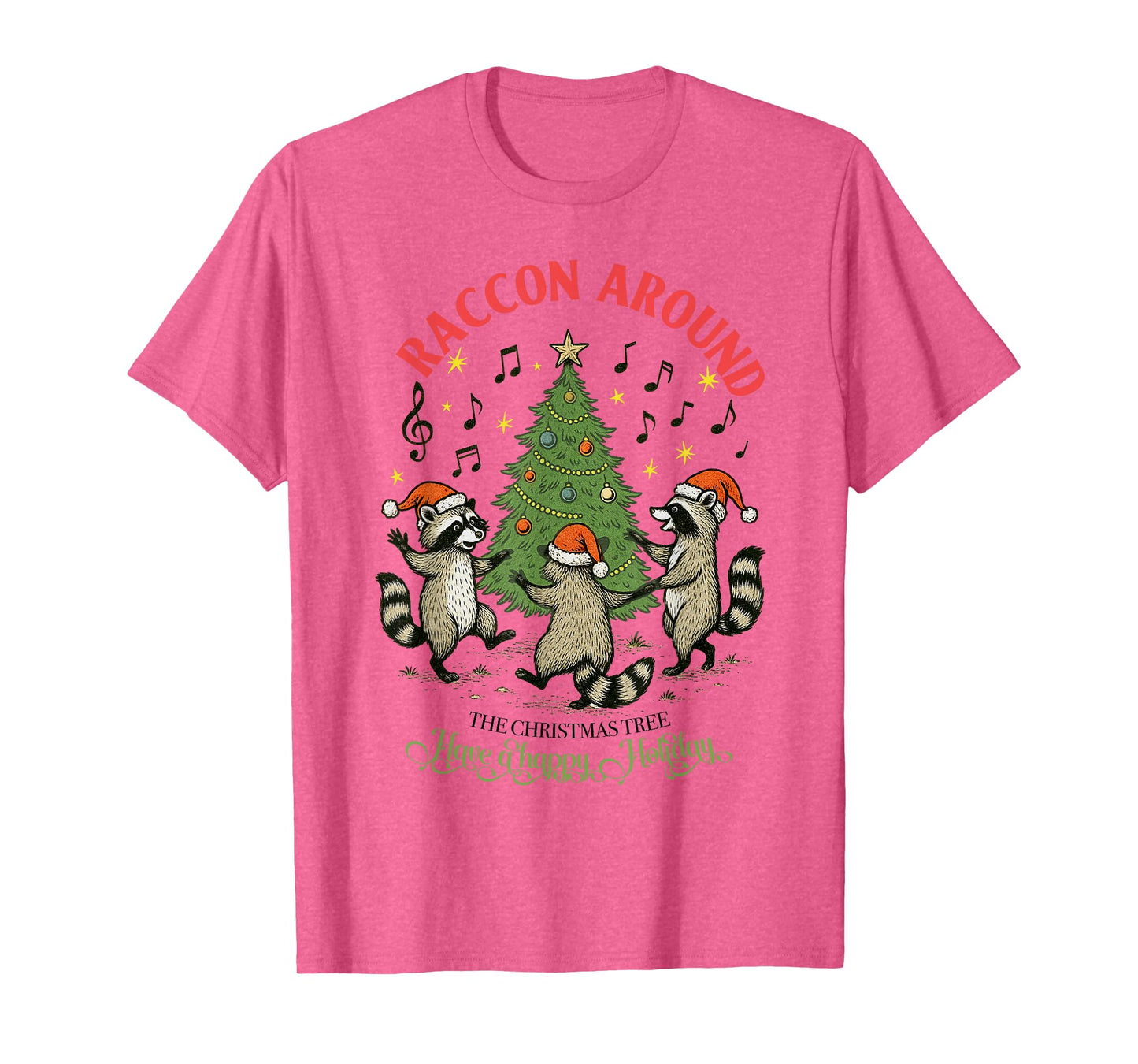 Raccoon Around The Christmas Tree, Have A Happy Holiday Tees T-Shirt