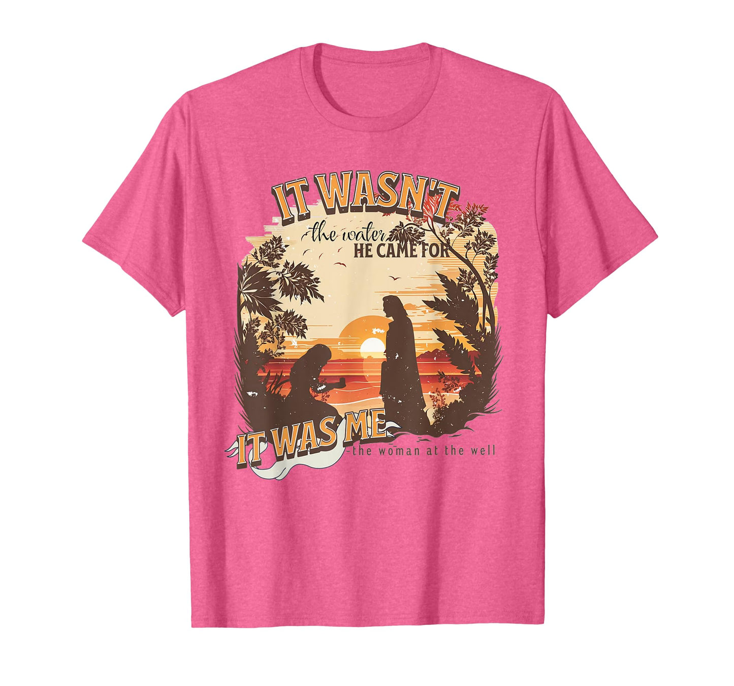 It Wasn't The Water He Came For It Was Me Christian T-Shirt