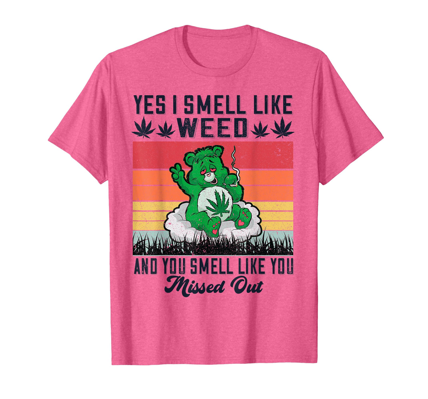 Yes I Smell Like Weed And You Smell Like You Missed Out T-Shirt