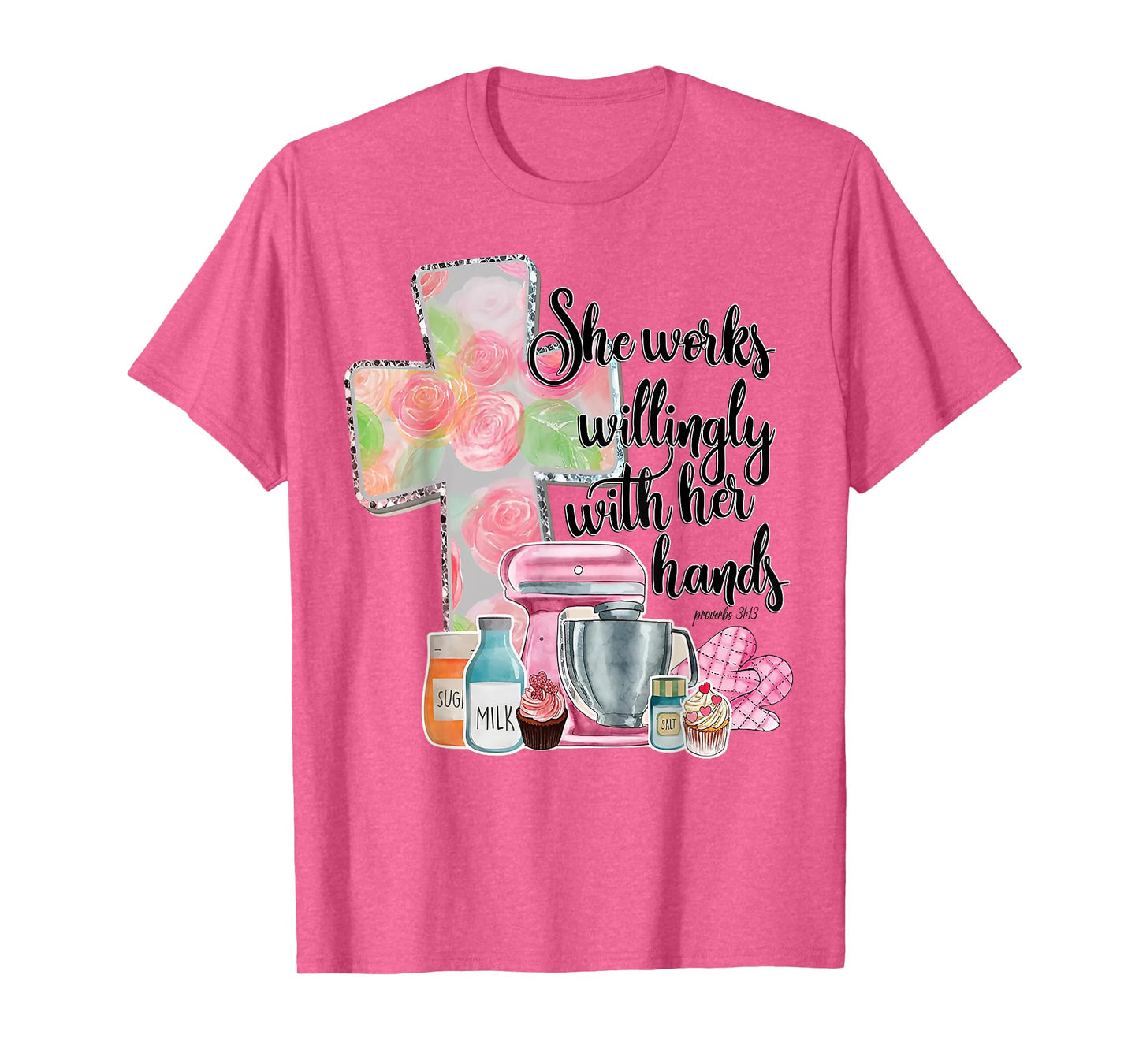 She Works Willingly With Her Hands Proverbs 31 Baker T-Shirt