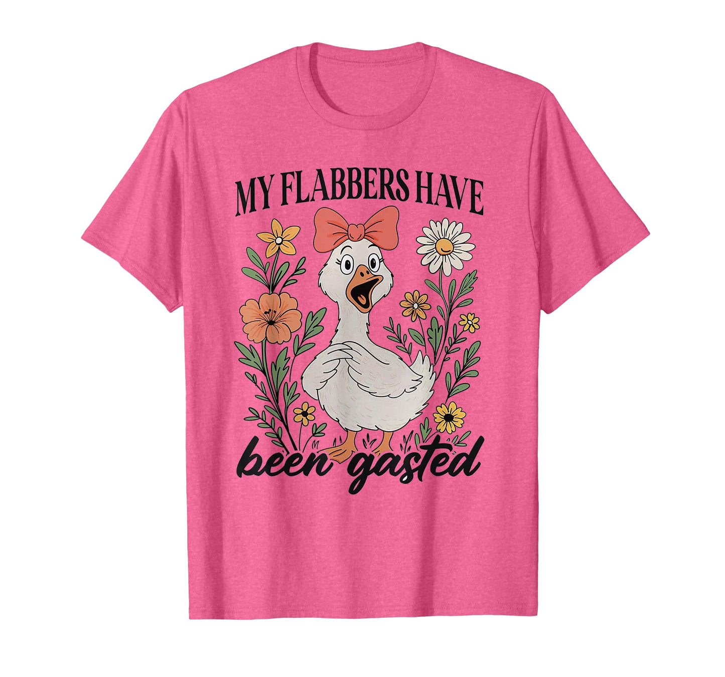 My Flabbers Have Been Gasted - Sarcastic Goose T-Shirt