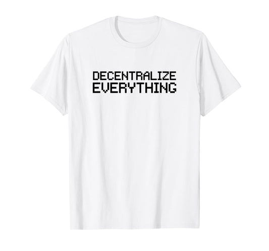 Decentralize Everything Blockchain Cryptocurrency T-Shirt
