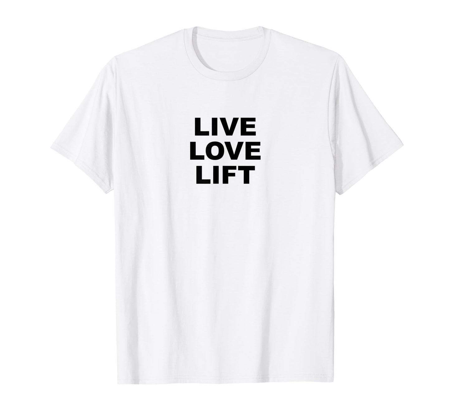 Live Love Lift | Weight Training Gym - T-Shirt
