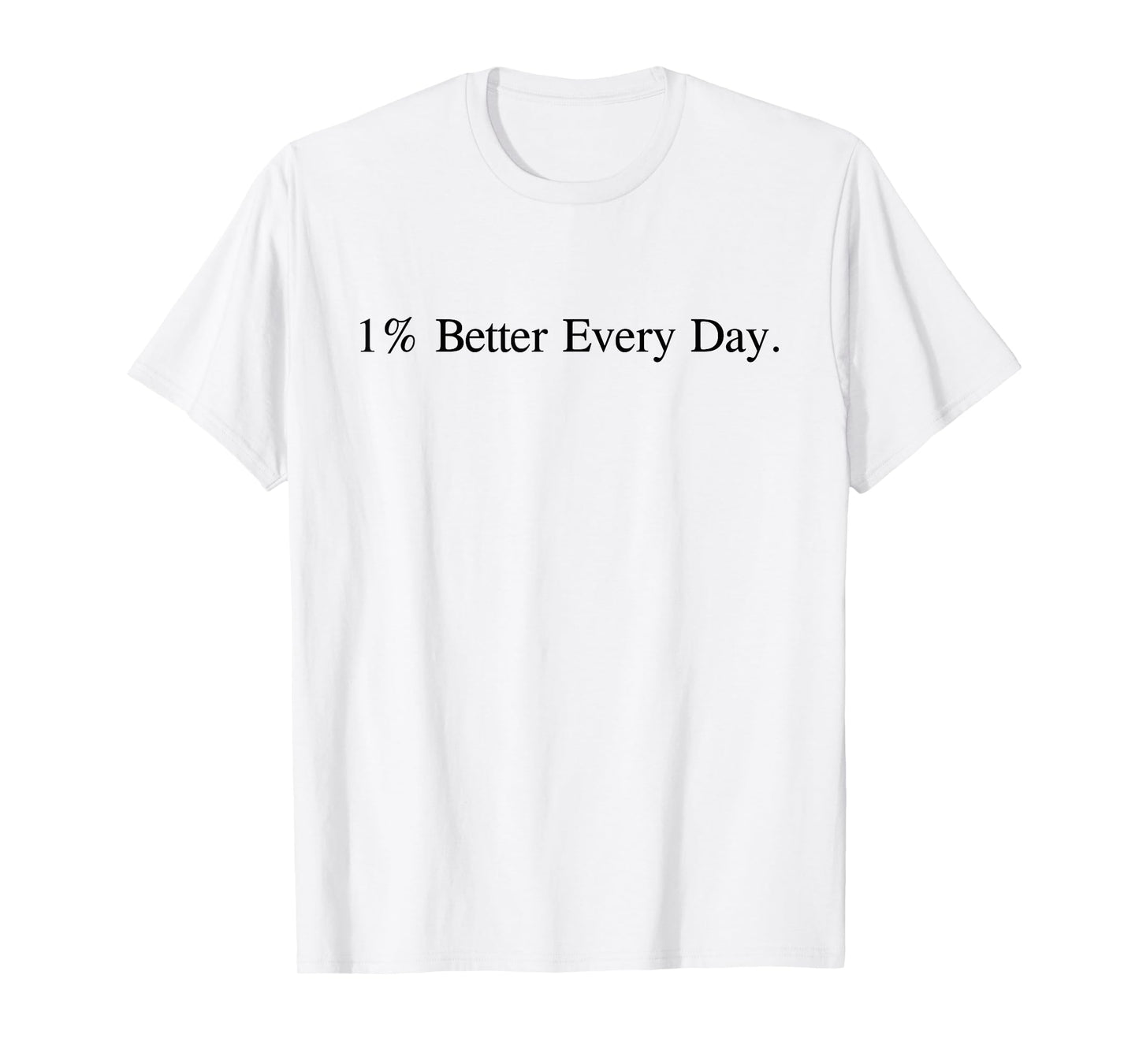 Motivational Quote 1% Better Everyday White T-Shirt