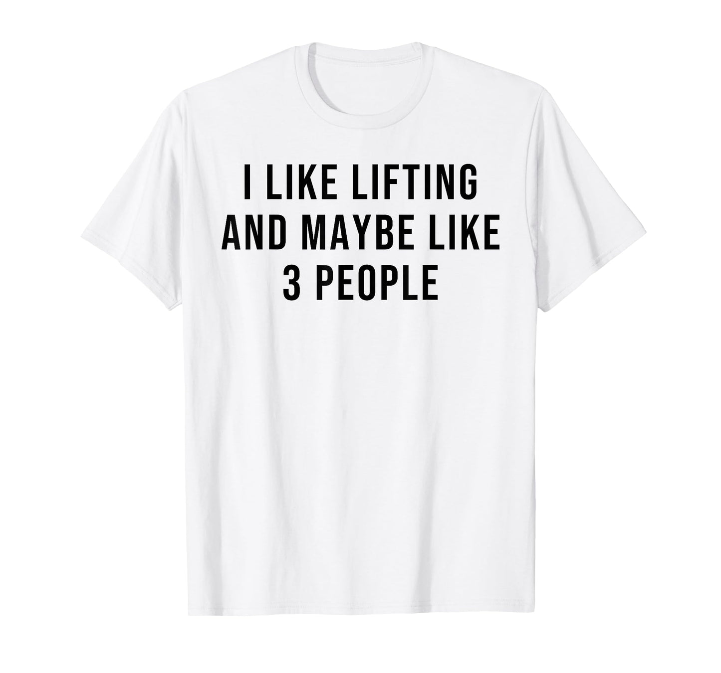 I Like Lifting Maybe 3 People Introvert Fitness Gym Lovers T-Shirt
