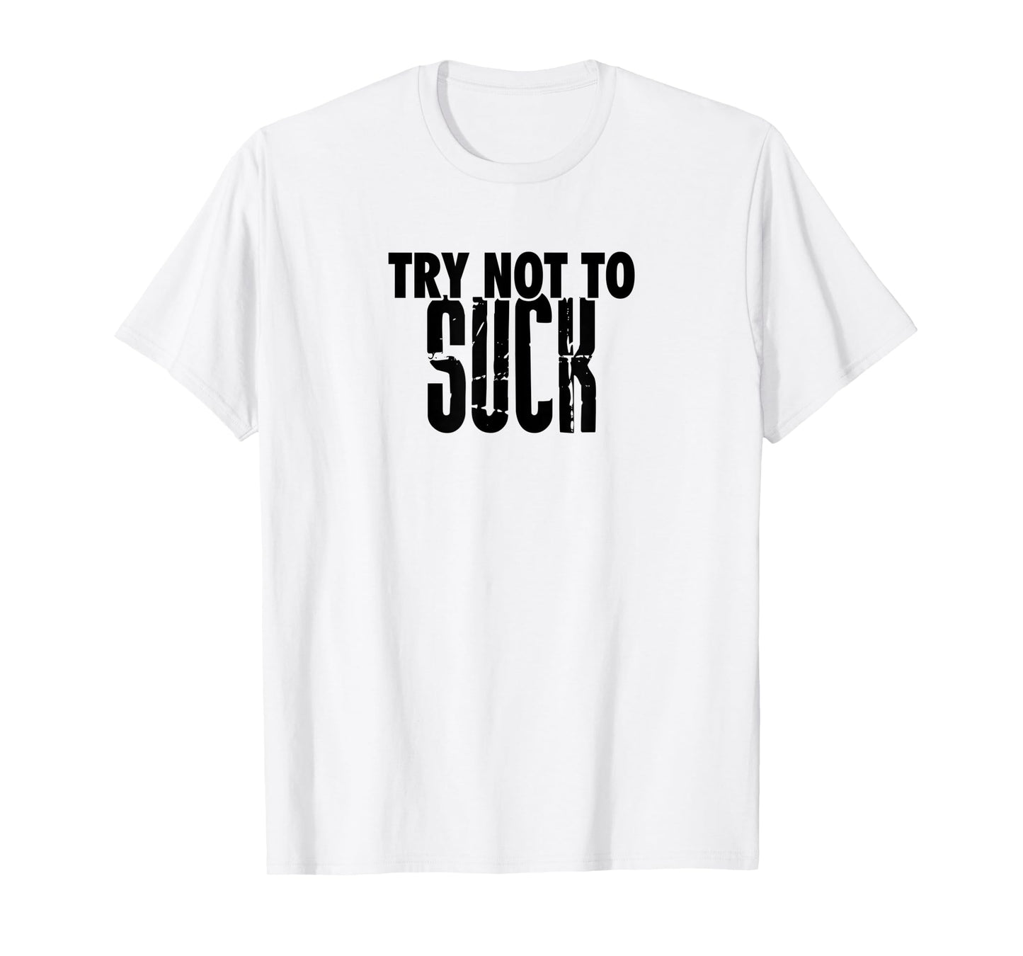 TRY NOT TO SUCK Funny Tee Design D946 T-Shirt