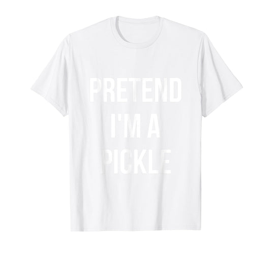 Pretend I'm a Pickle Shirt Adult Costume Halloween Green T-Shirt