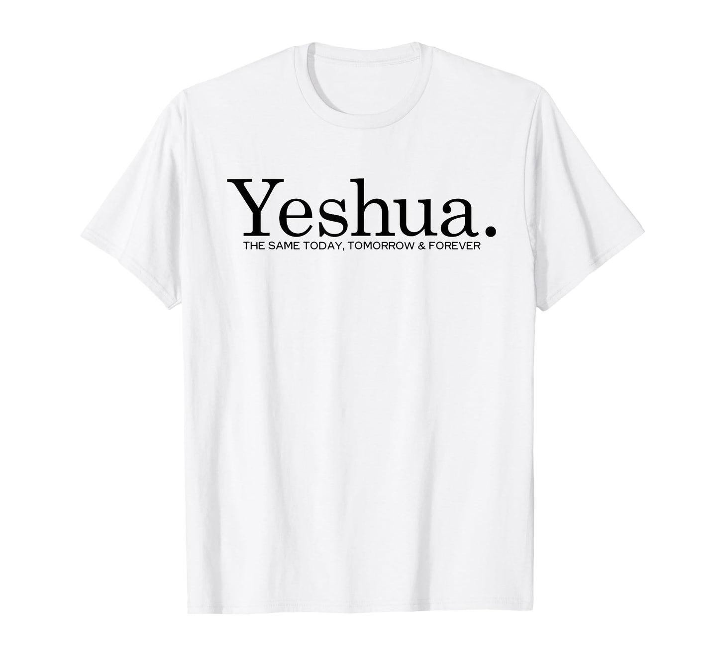 Yeshua. The Same Today Tomorrow And Forever Jesus Christian T-Shirt