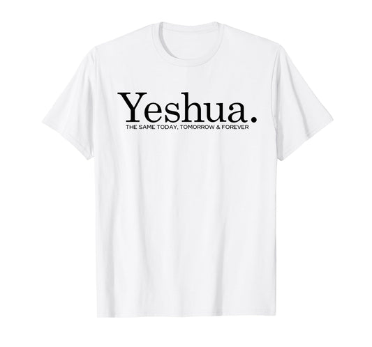 Yeshua. The Same Today Tomorrow And Forever Jesus Christian T-Shirt