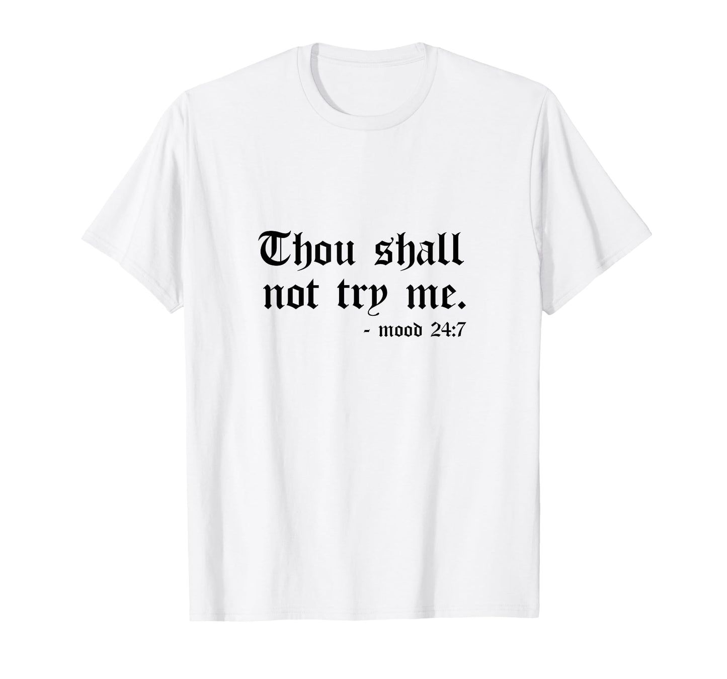 Thou Shall Not Try Me Mood 24:7 Graphic Tee for Women Men T-Shirt