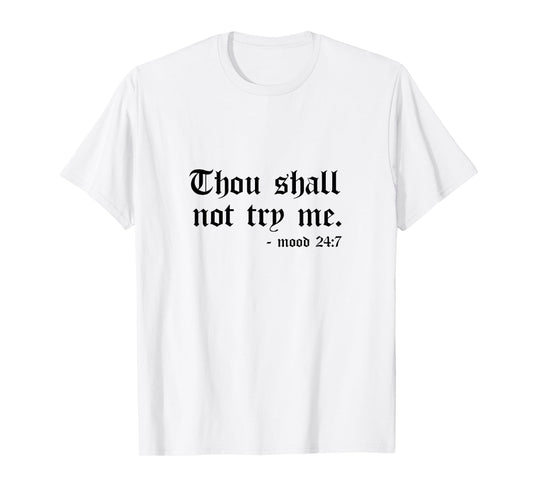 Thou Shall Not Try Me Mood 24:7 Graphic Tee for Women Men T-Shirt