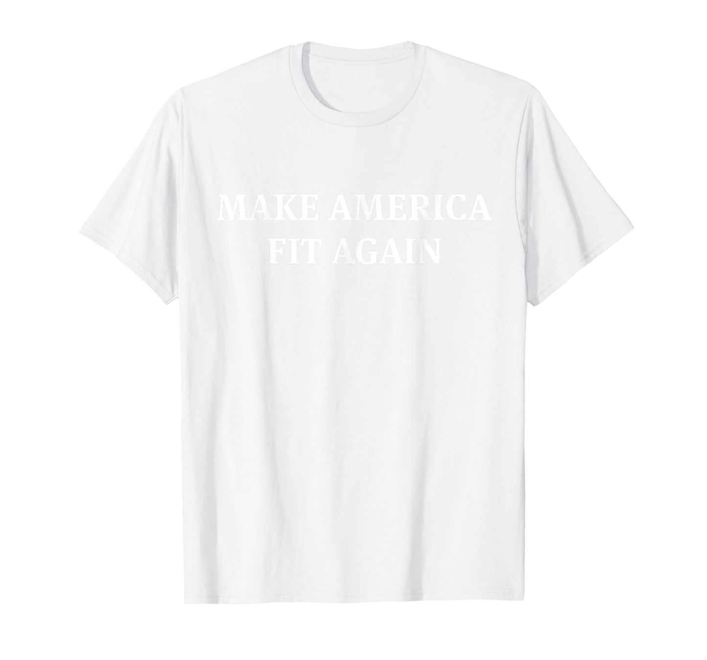 Make America Fit Again Fitness Gym T-Shirt T-Shirt