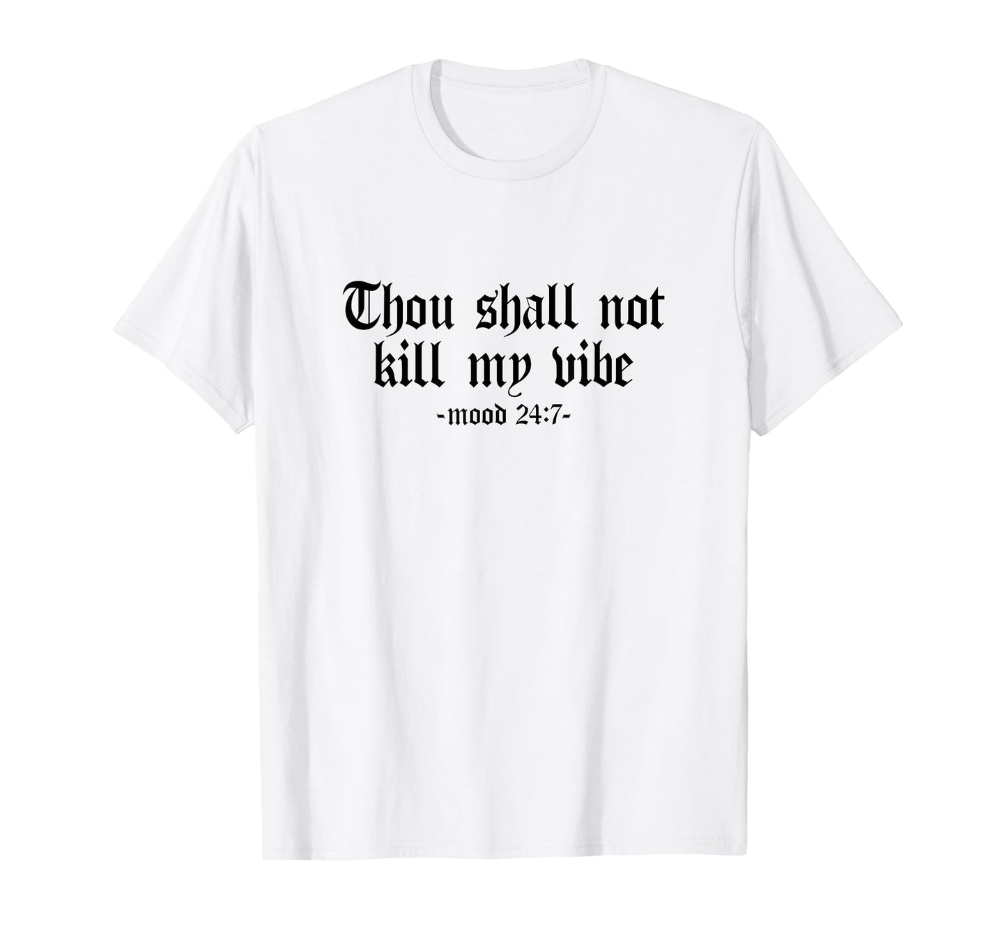 Thou Shall Not Kill My Vibe - Mood 24:7 - Sarcastic, Graphic T-Shirt