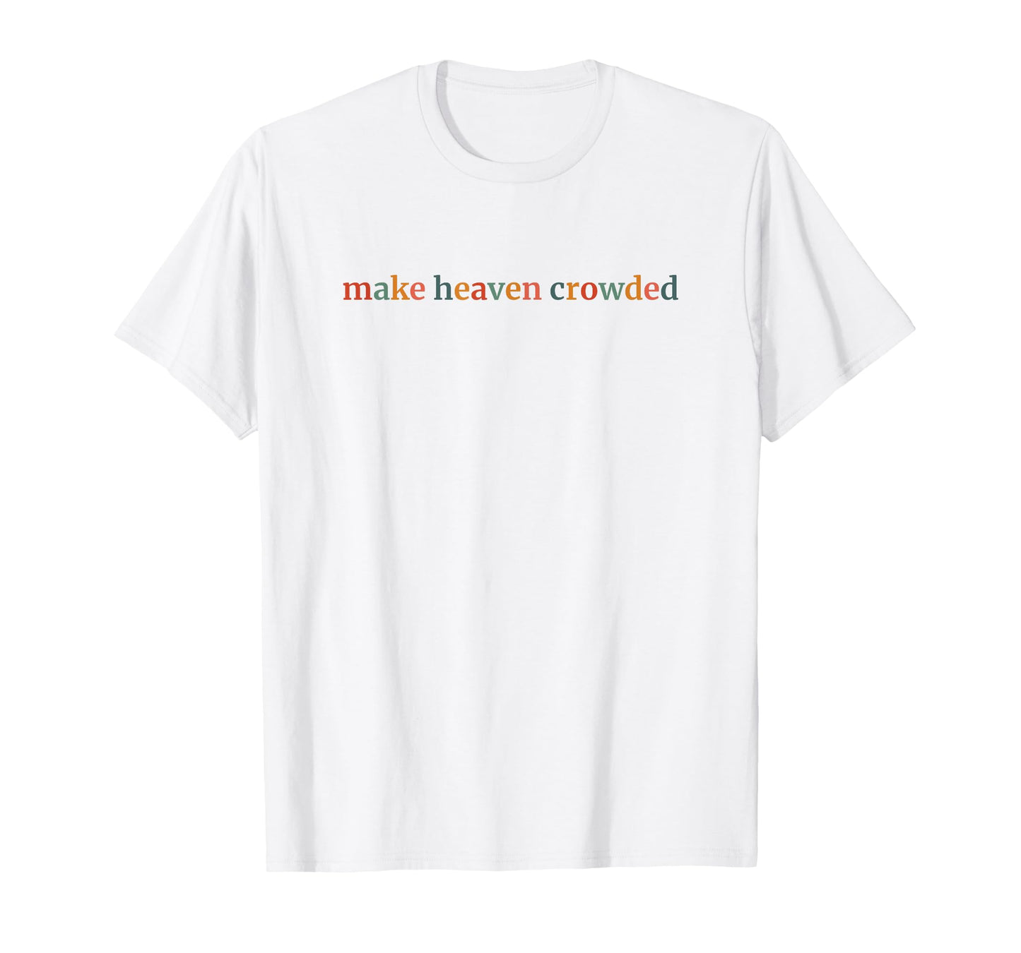 Make Heaven Crowded T-Shirt