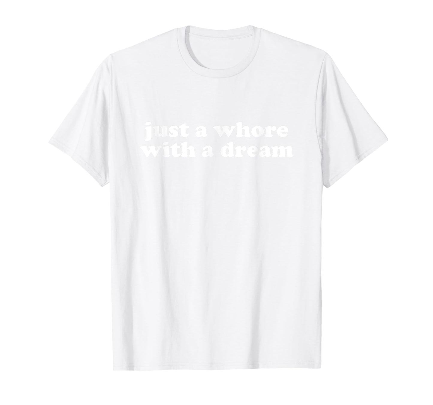 just a whore with a dream shirt y2k aesthetic T-Shirt