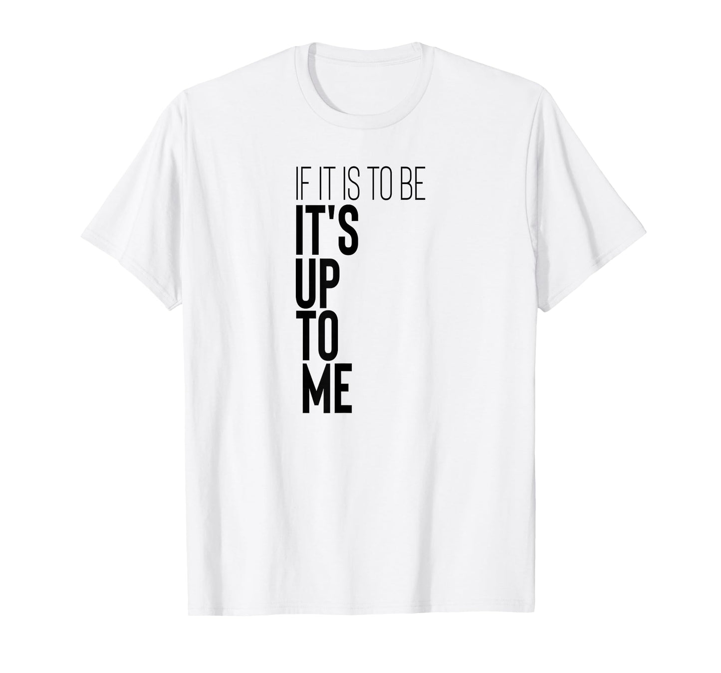 Motivational Workout Fitness Gym Quote If It Is To Be It's T-Shirt