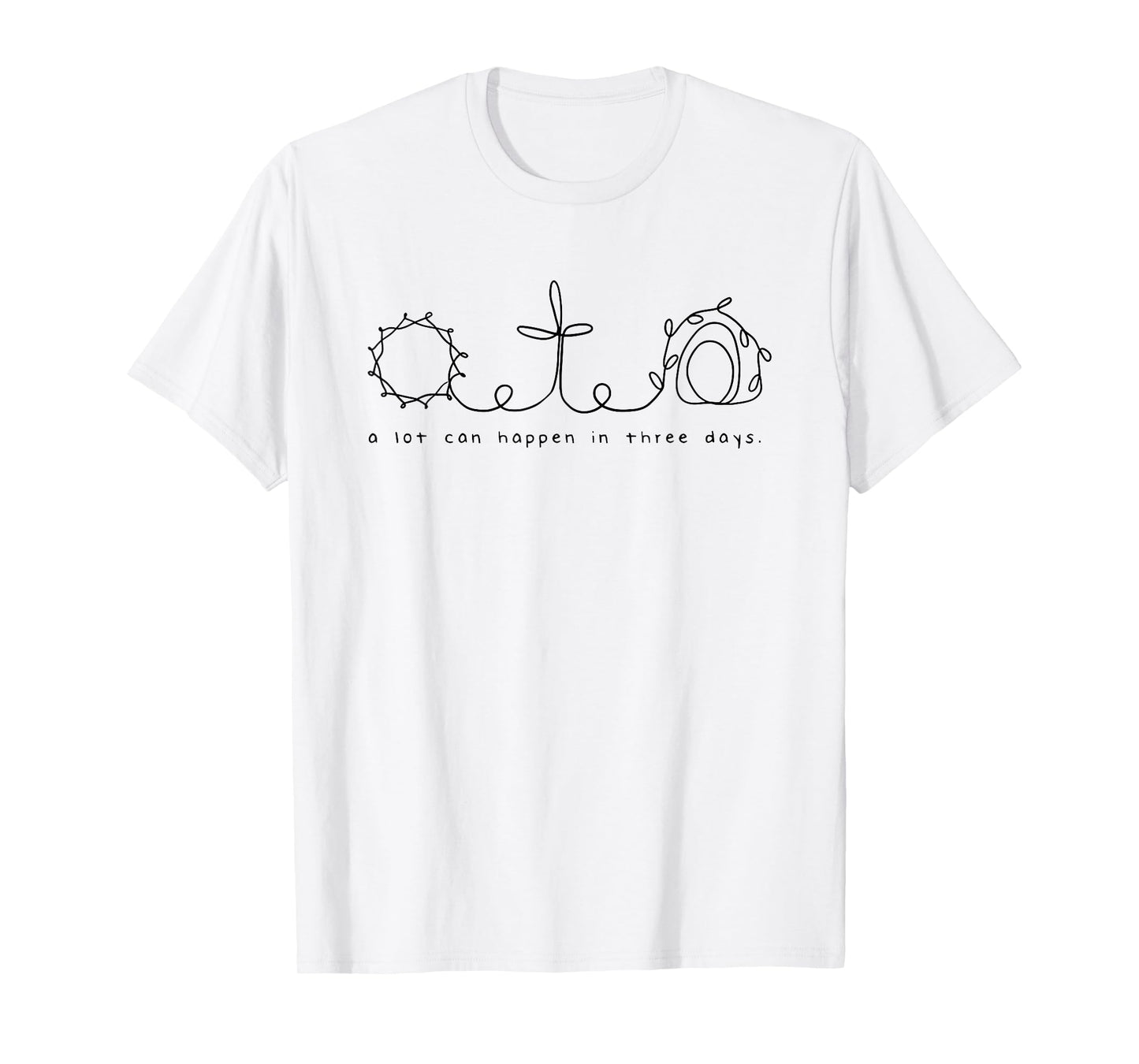 A lot can happen in three days T-Shirt