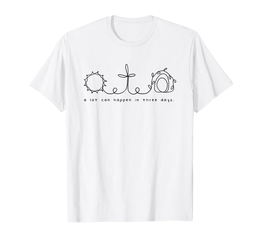 A lot can happen in three days T-Shirt