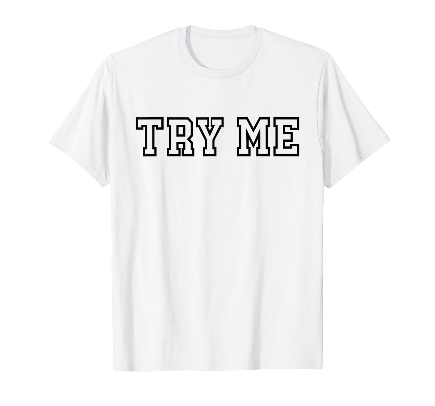 Try Me - Funny Sarcastic Rude T-Shirt