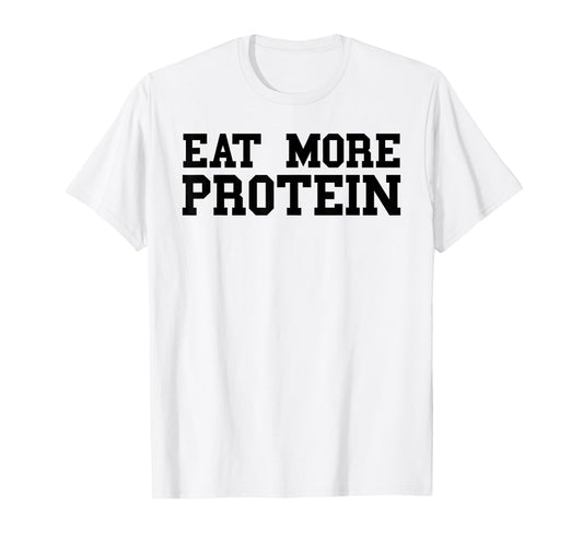 Eat More Protein Shirt For Men Funny Workout Gym Weights T-Shirt