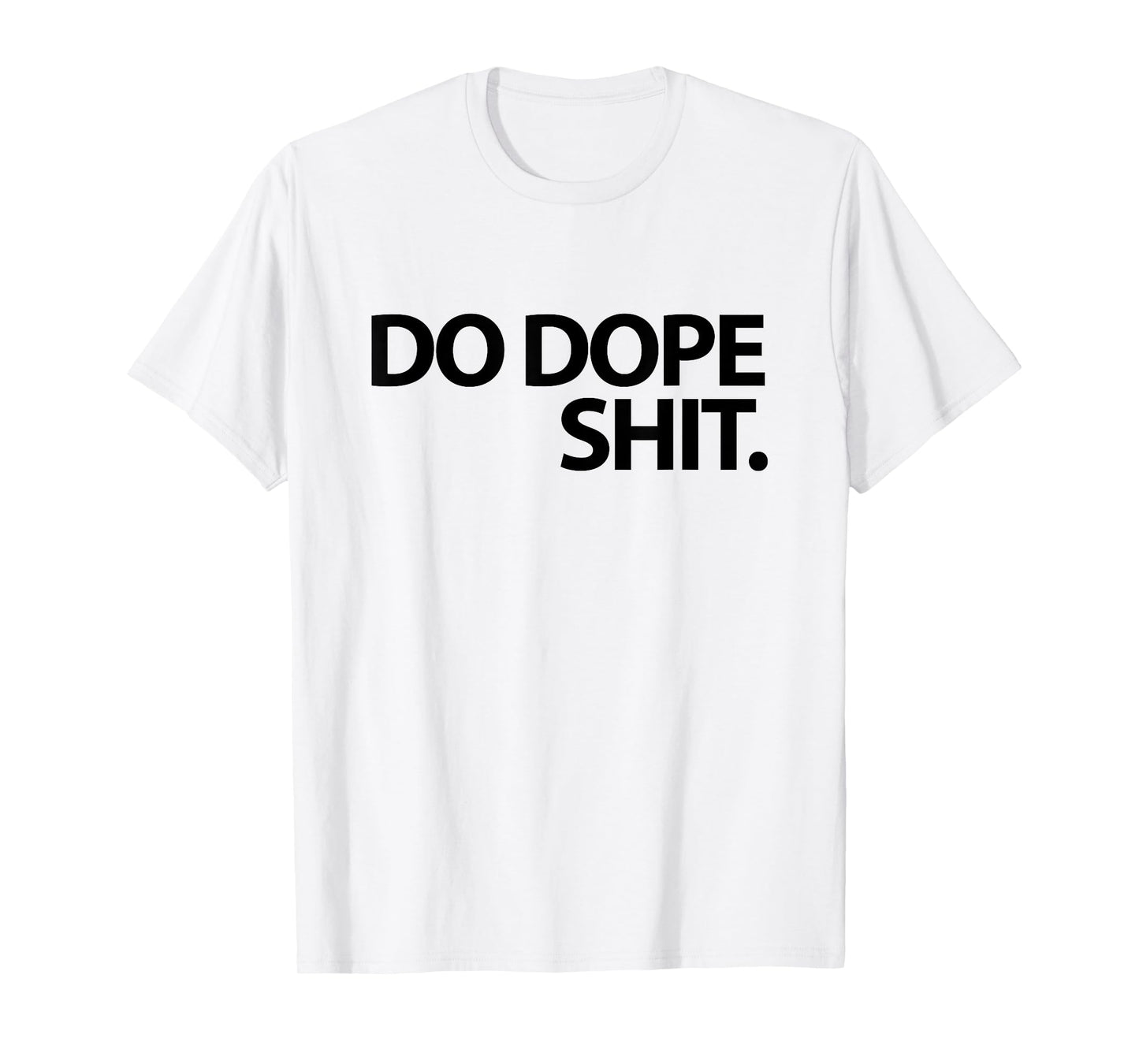 Do Dope Shit Weightlifting Motivational Gym Aspirational T-Shirt
