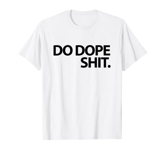 Do Dope Shit Weightlifting Motivational Gym Aspirational T-Shirt